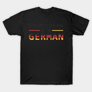 I'm Not Yelling I'm German T-Shirt